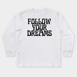 FOLLOW YOUR DREAMS Kids Long Sleeve T-Shirt